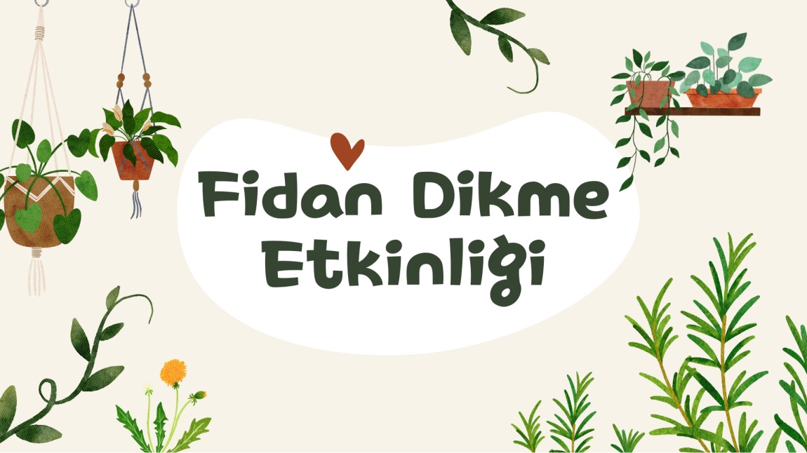 FİDAN DİKME ETKİNLİĞİMİZ